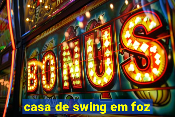 casa de swing em foz